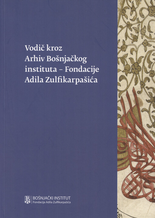 Vodič kroz Arhiv Bošnjačkog instituta - Fondacije Adila Zulfikarpašića