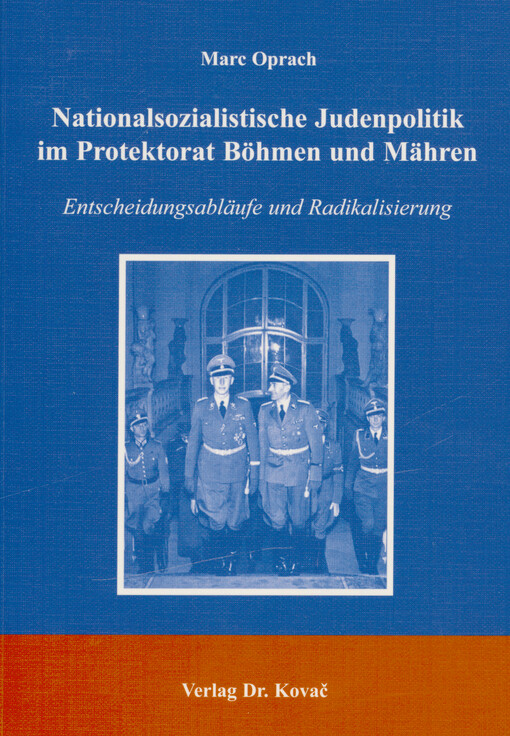 Nationalsozialistische Judenpolitik im Protektorat Böhmen und Mähren : Entscheidungsabläufe und Radikalisierung
