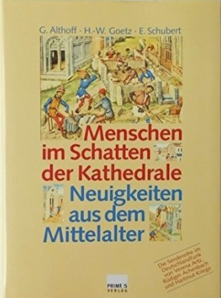 Menschen im Schatten der Kathedrale :Neuigkeiten aus dem Mittelalter