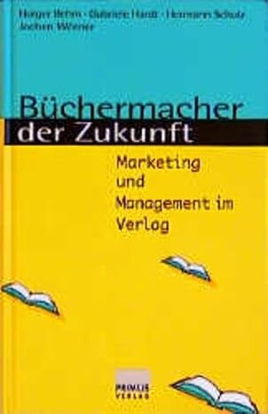 Büchermacher der Zukunft :Marketing und Management im Verlag