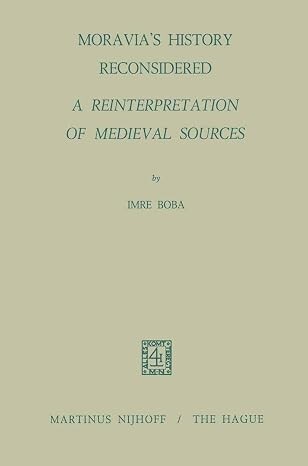 Moravia´s history reconsidered a reinterpretation of medieval sources