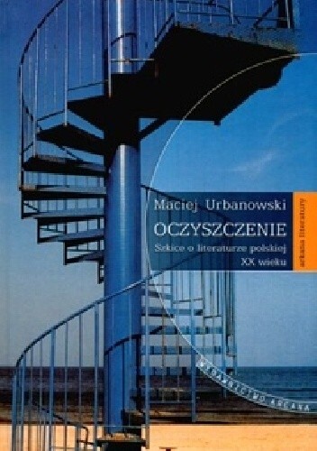 Oczyszczenie :szkice o literaturze polskiej XX wieku