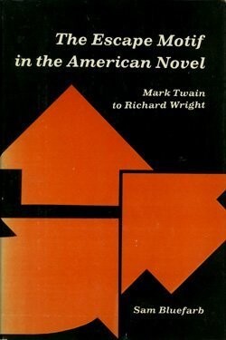 The escape motif in the American novel :Mark Twain to Richard Wright