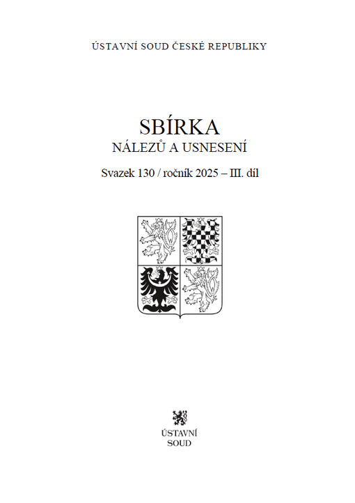 Sbírka nálezů a usnesení Ústavního soudu České republiky : Svazek 130, ročník 2025 – 3. díl