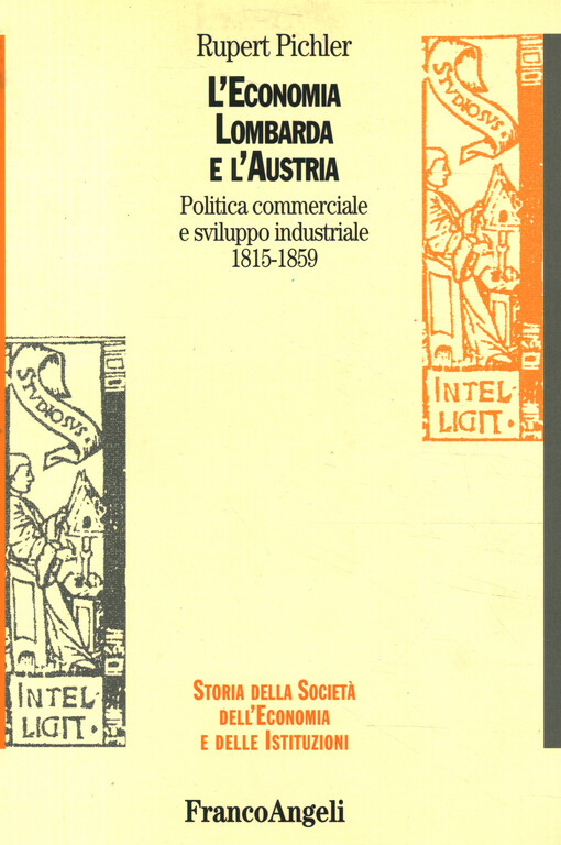 L'economia lombarda e l'Austria :politica commerciale e sviluppo industriale 1815-1859