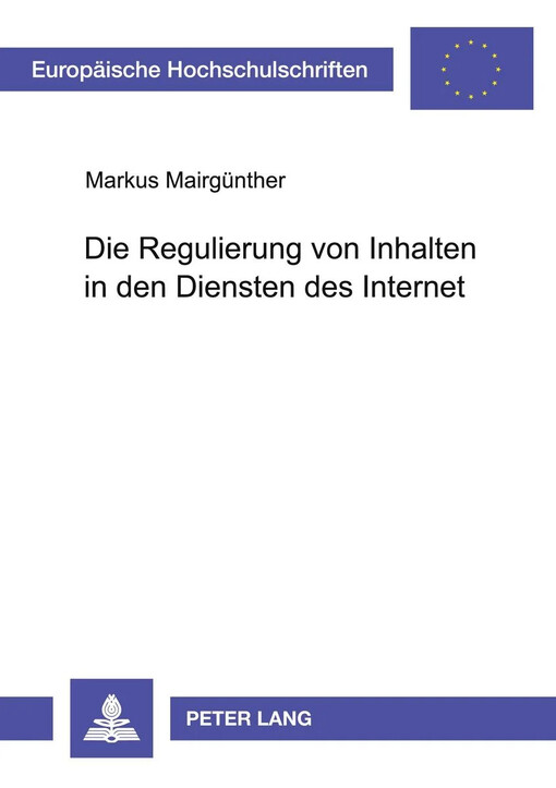 Die Regulierung von Inhalten in den Diensten des Internet :eine juristische Besprechung rechtlicher und technischer Möglichkeiten und Grenzen