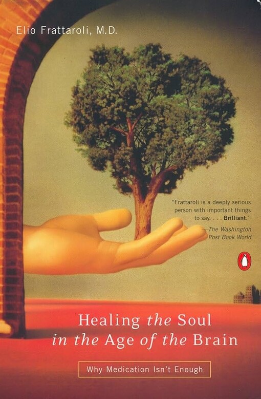 Healing the soul in the age of the brain :why medication isn't enough