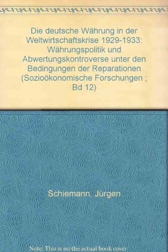Die deutsche Währung in der Weltwirtschaftskrise 1929-1933 :