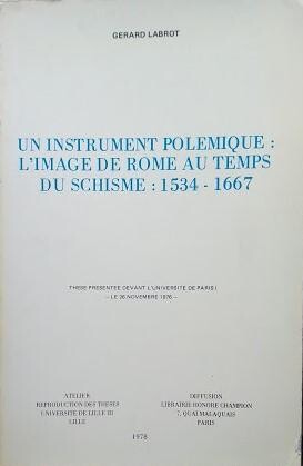 Un instrument polemique: l'image de Rome au temps du schisme: 1534-1667