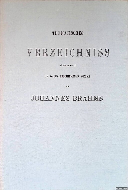 Thematisches Verzeichniss sammtlicher im Druck erschienenen Werke von Johannes Brahms :nebst systematischem Verzeichniss und Registern