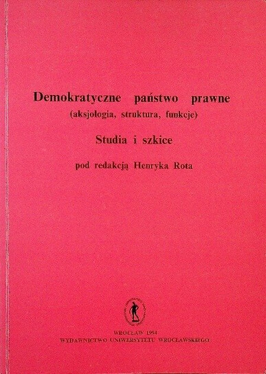 Demokratyczne państwo prawne :(Aksjologia, struktura, funkcje) : Studia i szkice