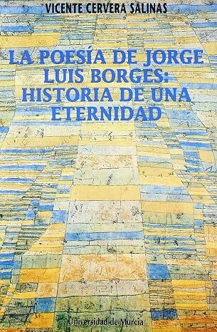 La poesía de Jorge Luis Borges: Historia de una eternidad /