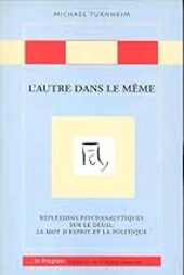 L'Autre dans le même :réflexions psychanalytiques sur le deuil, le mot d'esprit et la politique