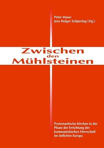 Zwischen den Mühlsteinen :protestantische Kirchen in der Phase der Errichtung der kommunistischen Herrschaft im östlichen Europa