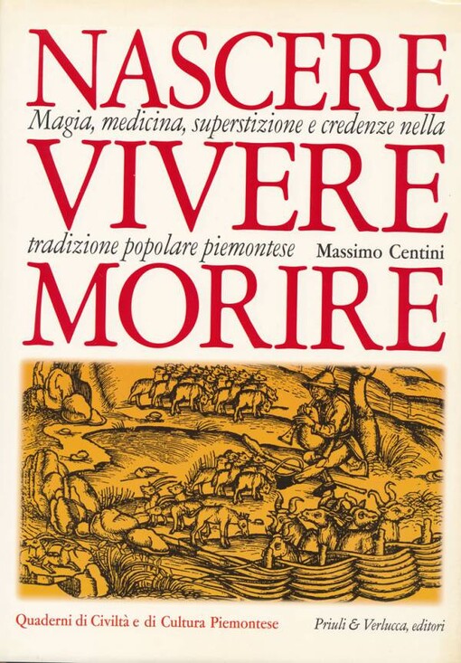 Nascere, vivere, morire :magia, medicina, superstizione e credenze nella tradizione popolare piemontese