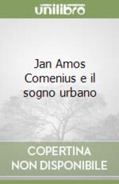 Jan Amos Comenius e il sogno urbano