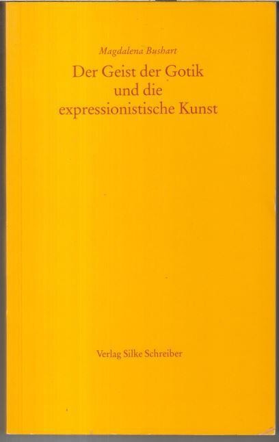 Der Geist der Gotik und die expressionistische Kunst :Kunstgeschichte und Kunsttheorie 1911-1925