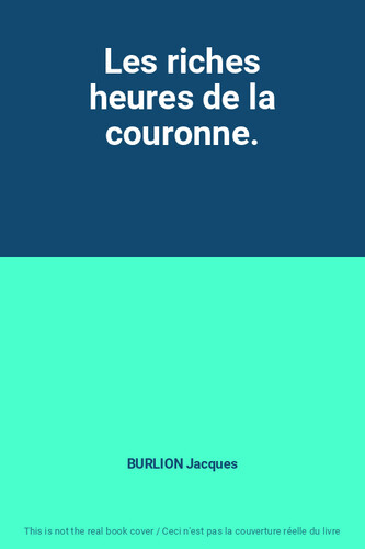 Les riches heures de la couronne /