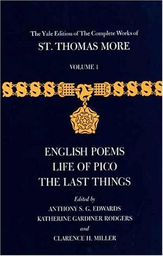 The complete works of St. Thomas More. Volume 1, English poems, Life of Pico, The last things