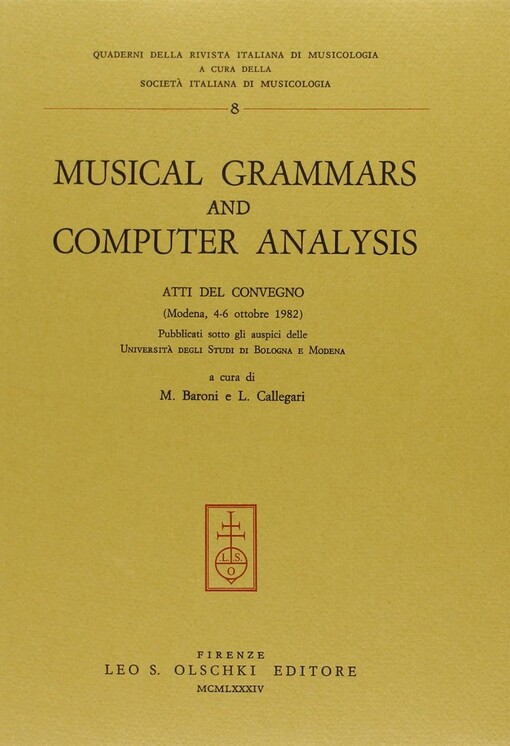 Musical grammars and computer analysis :atti del convegno (Modena, 4-6 ottobre 1982) pubblicati sotto gli auspici delle Università degli Studi di Bologna e Modena