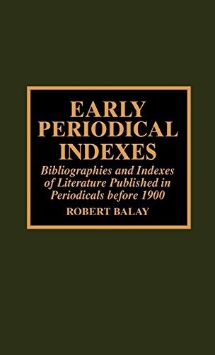 Early periodical indexes :bibliographies and indexes of literature published in periodicals before 1900