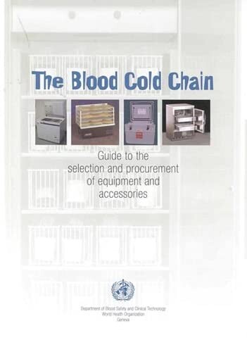 The blood cold chain :guide to the selection and procurement of equipment and accessories