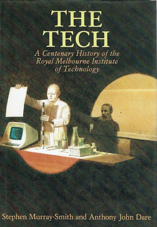 The Tech :a centenary history of the Royal Melbourne Institute of Technology