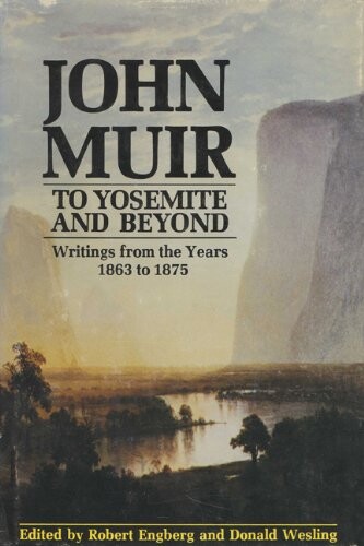 To Yosemite and Beyond :writings from the years 1863 to 1875