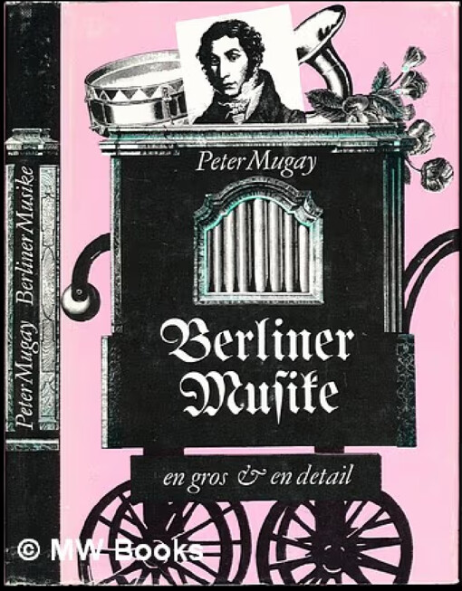 Berliner Musike - en gros und en détail :Streifzüge durch die Berliner Musikgeschichte von den Anfängen bis zum Beginn unseres Jahrhunderts