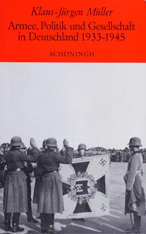 Armee, Politik und Gesellschaft in Deutschland 1933-1945 :Studien zum Verhältnis von Armee und NS-System