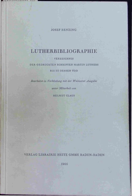 Lutherbibliographie :Verzeichnis der getruckten Schriften Martin Luthers bis zu dessen Tod.Bd. 1
