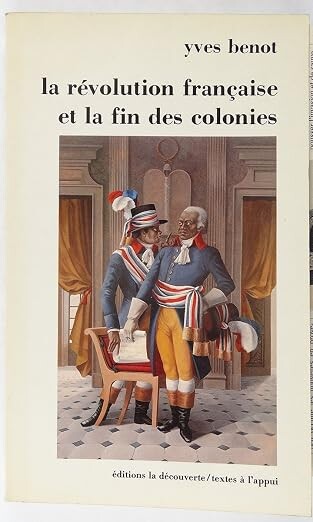 La révolution française et la fin des colonies :essai