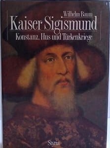 Kaiser Sigismund :Hus, Konstanz und Türkenkriege