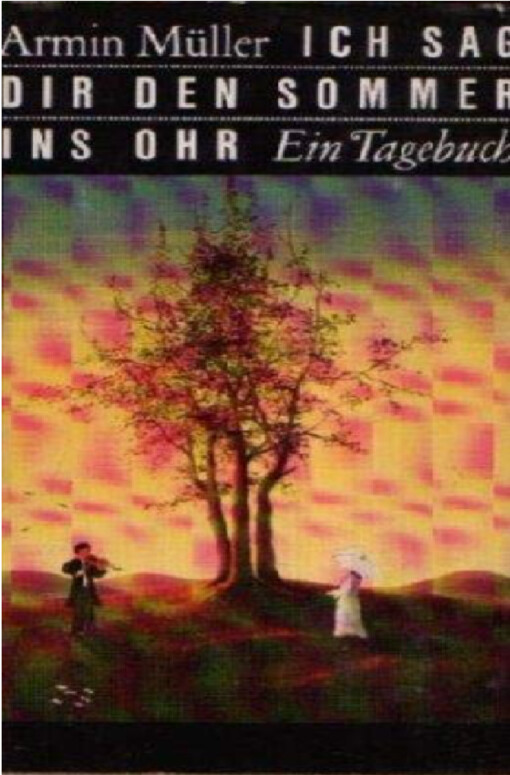Ich sag dir den Sommer ins Ohr :Ein Tagebuch