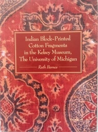 Indian block-printed cotton fragments in the Kelsey Museum :the University of Michigan