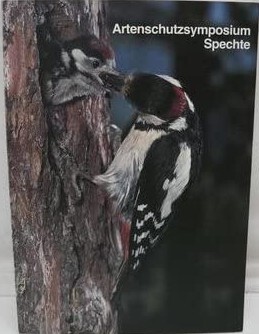 Artenschutzsymposium Spechte der Arbeitsgemeinschaft der Vogelschutzwarten Fachhochschule Nürtingen Bezirksstelle für Naturschutz und Landschaftspflege Karlsruhe am 27. und 28. April 1990 in der Fachhochschule Nürtingen