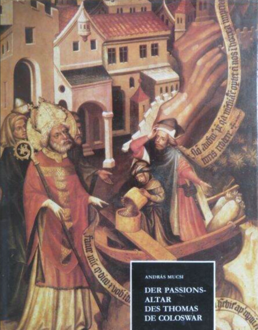 Der Passionsaltar des Thomas de Coloswar :im christlichen Museum zu Esztergom