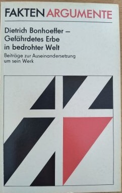 Dietrich Bonhoeffer - Gefährdetes Erbe in bedrohter Welt :