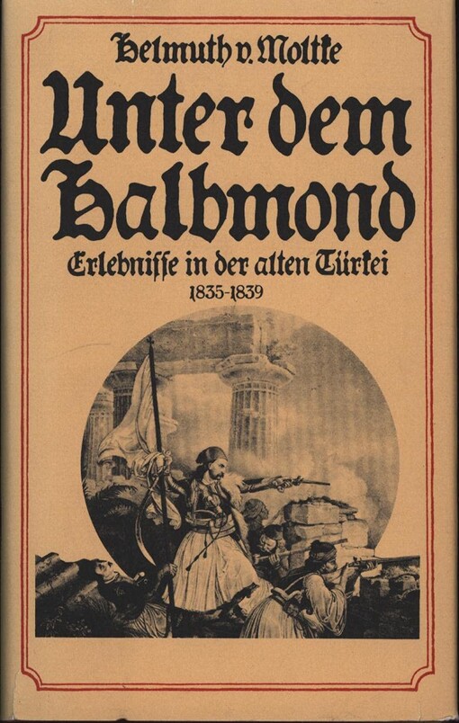 Unter dem Halbmond :Erlebnisse in der alten Türkei 1835-1839