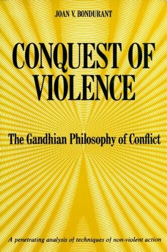 Conquest of Violence :the Gandhian Philosophy of Conflict