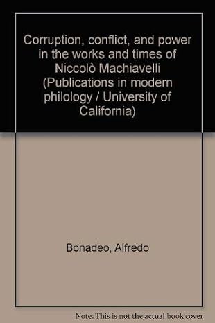 Corruption, conflict, and power in the works and times of Niccolò Machiavelli