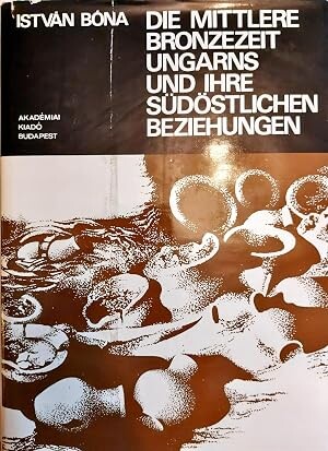 Die mittlere Bronzezeit Ungarns und ihre südöstlichen Beziehungen