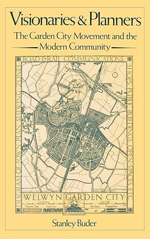 Visionaries and planners:the garden city movement and the modern community