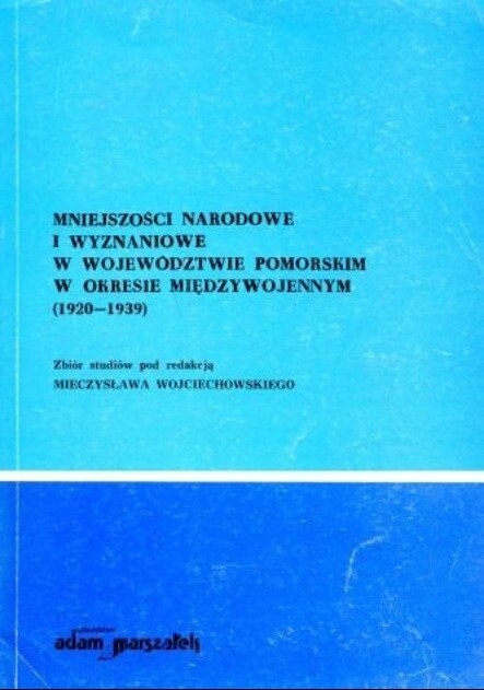 Mniejszości narodowe i wyznaniowe w województwie pomorskim w okresie międzywojennym :(1920-1939)