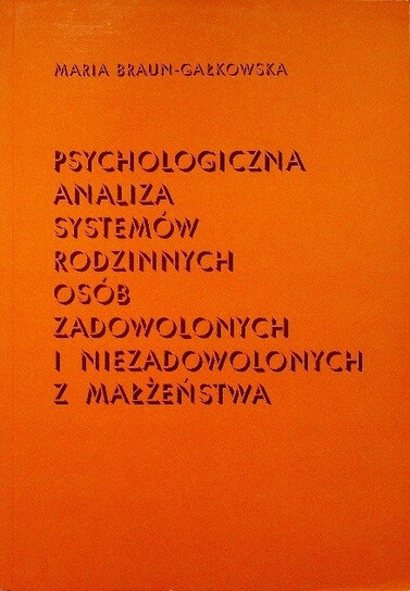Psychologiczna analiza systemów rodzinnych osób zadowolonych i niezadowolonych z małżeństwa /
