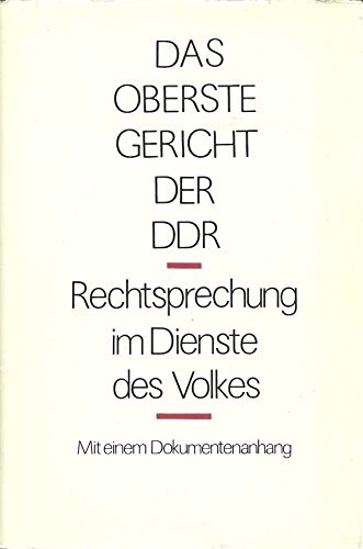 Das Oberste Gericht der DDR ;Rechtsprechung im Dienste des Volkes : mit einem Dokumenttenanhang