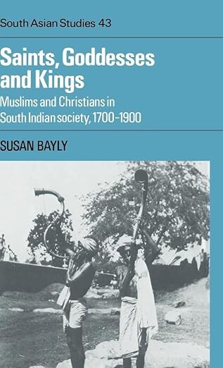 Saints, goddesses and kings :muslims and christians in South Indian society 1700-1900