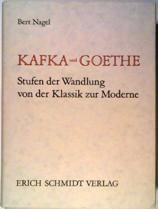 Kafka und Goethe :Stufen der Wandlung von der Klassik zur Moderne