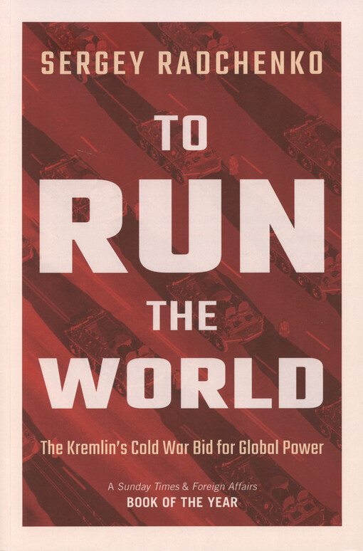 To run the world : the Kremlin's cold war bid for global power