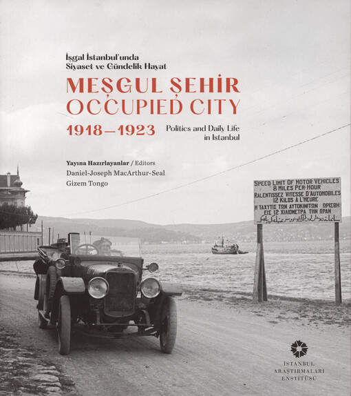 Meşgul şehir : işgal İstanbul'unda siyaset ve gündelik hayat : 1918-1923 = Occupied City : politics and Daily Life in Istanbul : 1918-1923